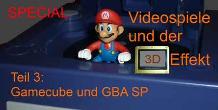 Videospiele und der 3D-Effekt - Teil 3: Gamecube und GBA SP