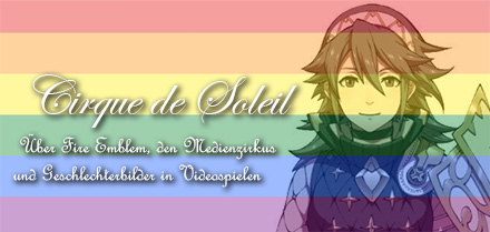 Cirque du Soleil  Fire Emblem, Medienzirkus und Geschlecht